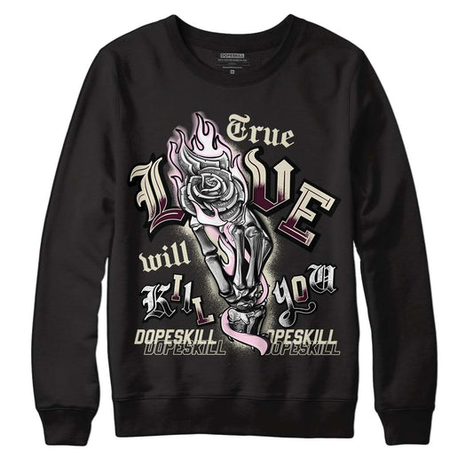 Dunk Low Night Maroon and Medium Soft Pink DopeSkill Sweatshirt True Love Will Kill You Graphic Streetwear - Black 