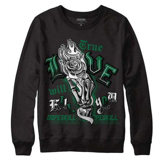 Gorge Green 1s DopeSkill Sweatshirt True Love Will Kill You Graphic - Black 