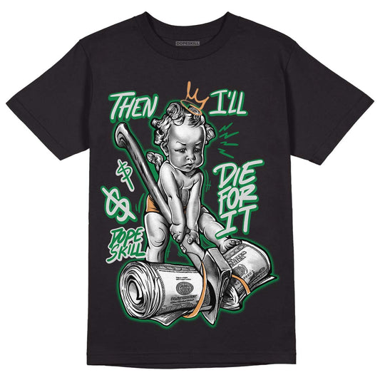 Nike SB x Jordan 4 “Pine Green” DopeSkill T-Shirt Then I'll Die For It Graphic Streetwear - Black