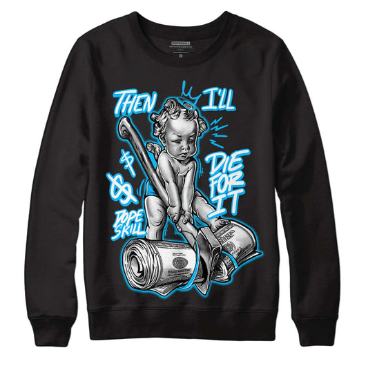 UNC 1s Low DopeSkill Sweatshirt Then I'll Die For It Graphic - Black