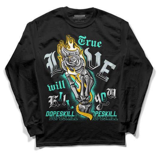 New Emerald 1s DopeSkill Long Sleeve T-Shirt True Love Will Kill You Graphic - Black