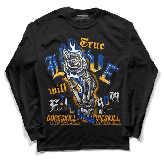 Dunk Blue Jay and University Gold DopeSkill Long Sleeve T-Shirt True Love Will Kill You Graphic Streetwear - Black