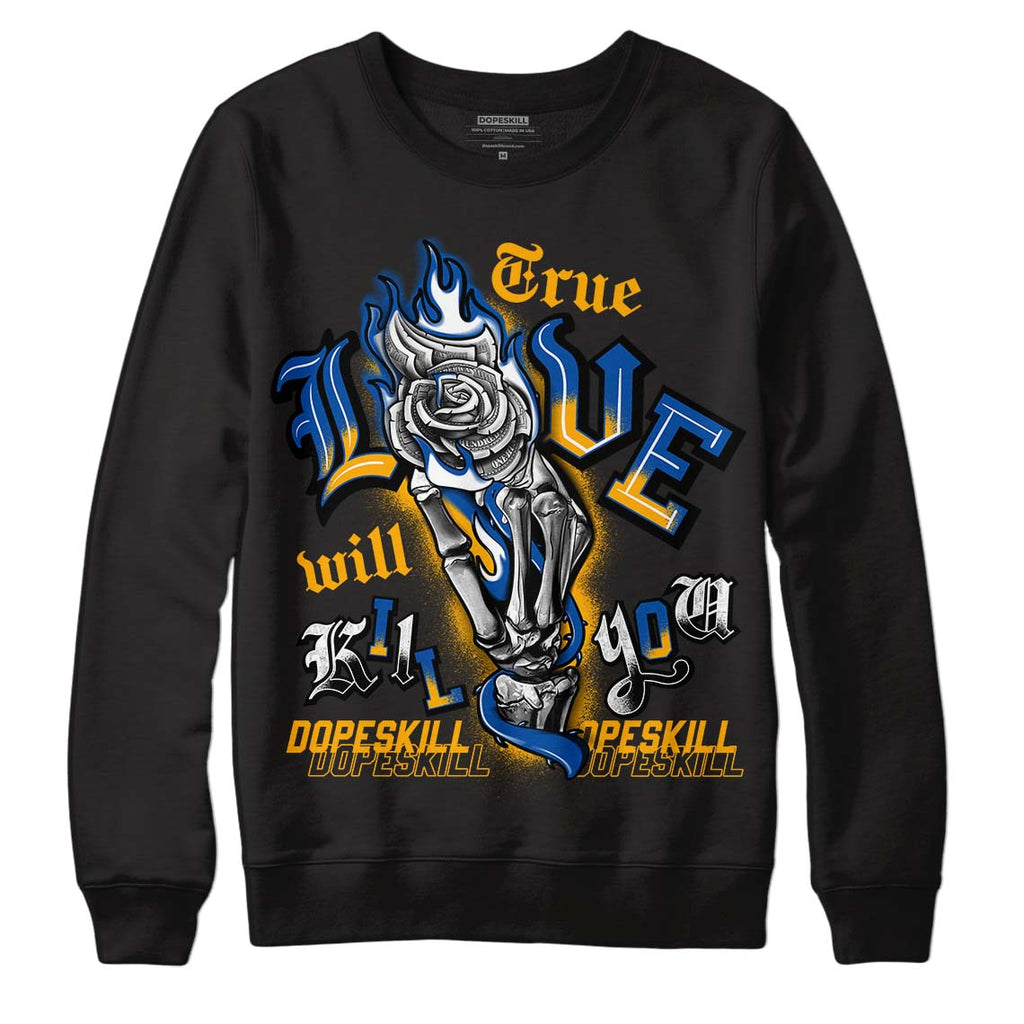 Dunk Blue Jay and University Gold DopeSkill Sweatshirt True Love Will Kill You Graphic Streetwear - Black