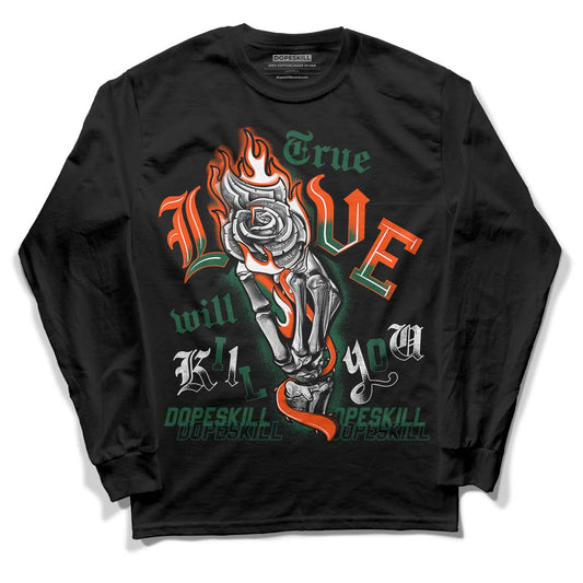 Dunk Low Team Dark Green Orange DopeSkill Long Sleeve T-Shirt True Love Will Kill You Graphic - Black