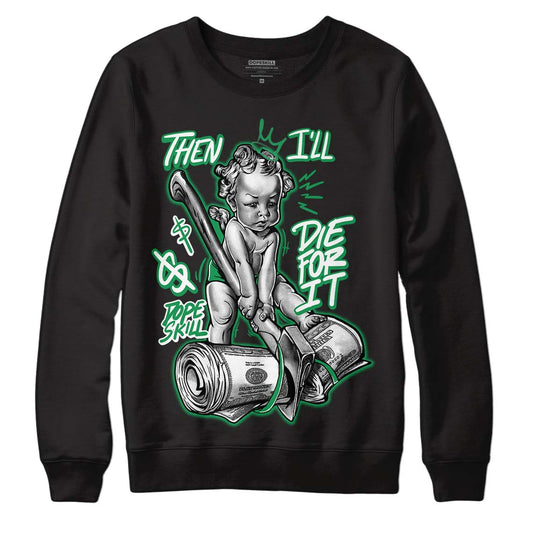 Jordan 1 Low Lucky Green DopeSkill Sweatshirt Then I'll Die For It Graphic Streetwear - Black