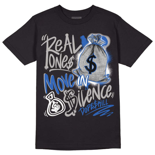 True Blue 1s DopeSkill T-Shirt Real Ones Move In Silence Graphic - Black