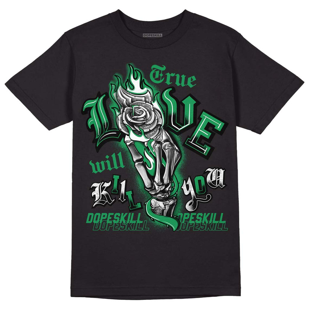 Jordan 6 Rings "Lucky Green" DopeSkill T-Shirt True Love Will Kill You Graphic Streetwear - Black