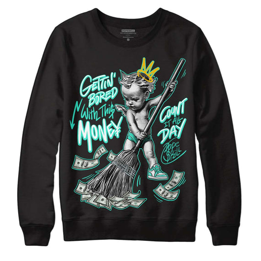 New Emerald 1s DopeSkill Sweatshirt Gettin Bored With This Money Graphic - Black