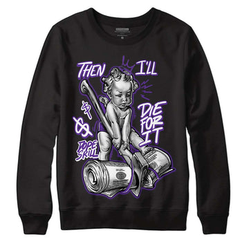 PURPLE Collection DopeSkill Sweatshirt Then I'll Die For It Graphic - Black