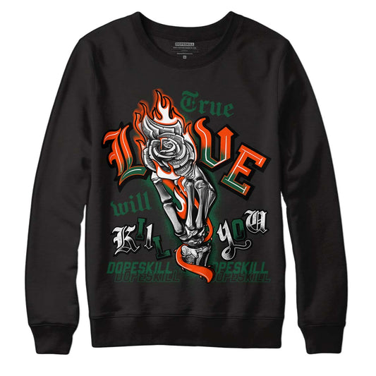 Dunk Low Team Dark Green Orange DopeSkill Sweatshirt True Love Will Kill You Graphic - Black