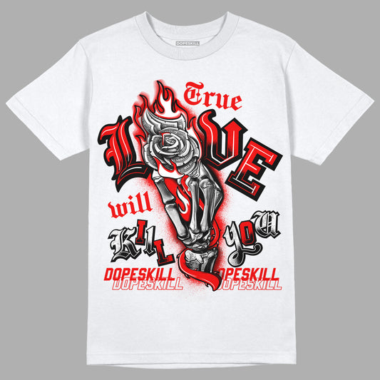 Cherry 11s DopeSkill T-Shirt True Love Will Kill You Graphic - White