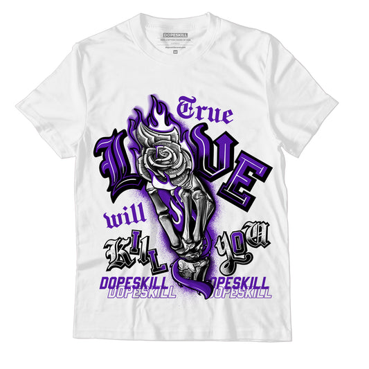 AJ 13 Court Purple DopeSkill T-Shirt True Love Will Kill You Graphic