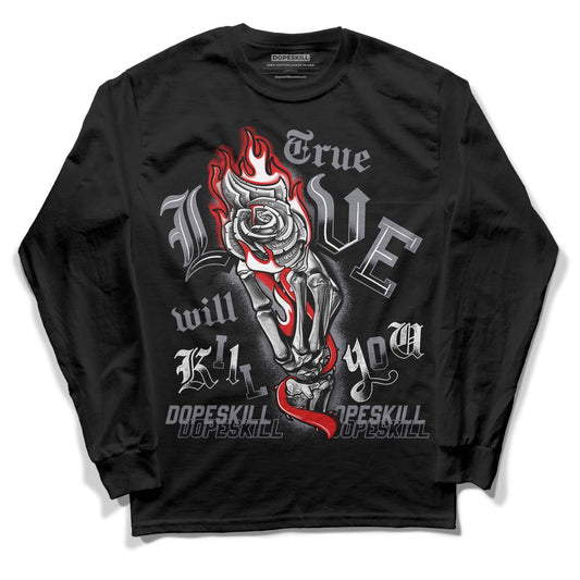 Fire Red 9s DopeSkill Long Sleeve T-Shirt True Love Will Kill You Graphic - Black 