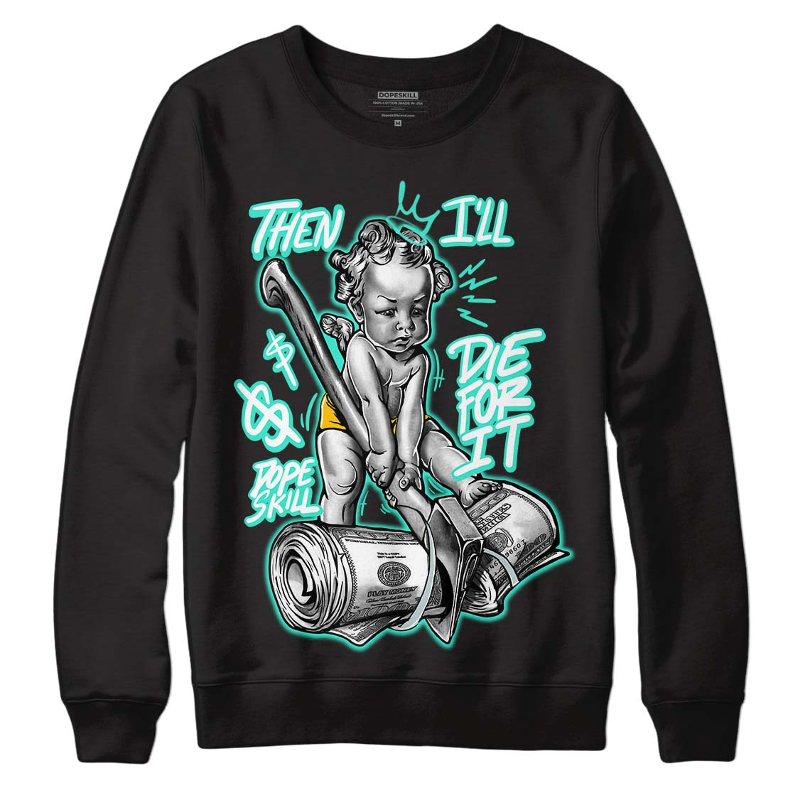 New Emerald 1s DopeSkill Sweatshirt Then I'll Die For It Graphic - Black