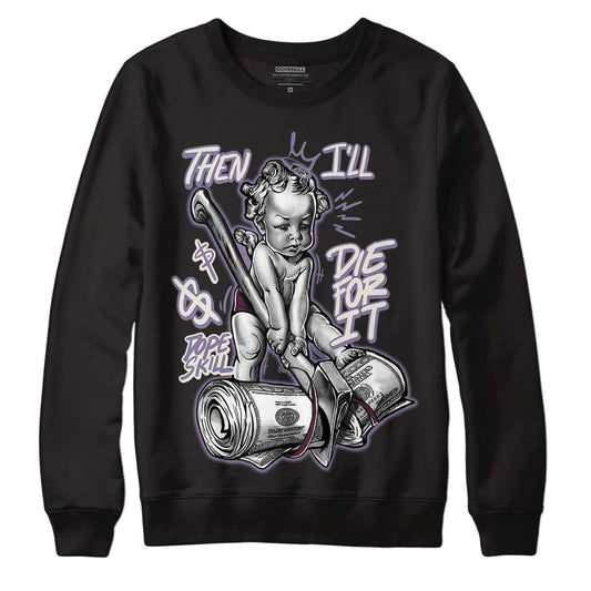 A Ma Maniére x Jordan 4 Retro ‘Violet Ore’  DopeSkill Sweatshirt Then I'll Die For It Graphic Streetwear - Black 
