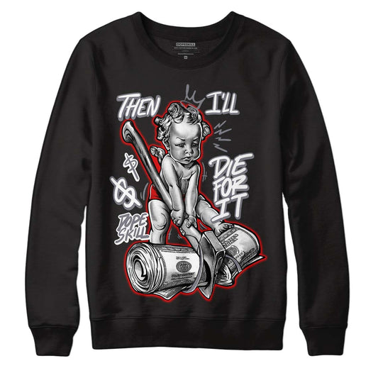 Fire Red 9s DopeSkill Sweatshirt Then I'll Die For It Graphic - Black