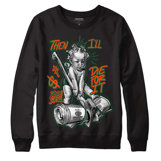 Dunk Low Team Dark Green Orange DopeSkill Sweatshirt Then I'll Die For It Graphic - Black