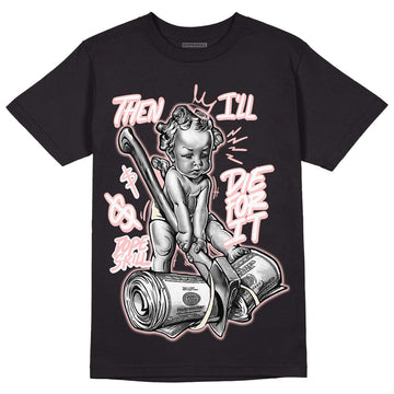 Jordan 1 High OG WMNS Washed Pink DopeSkill T-Shirt Then I'll Die For It Graphic Streetwear - Black