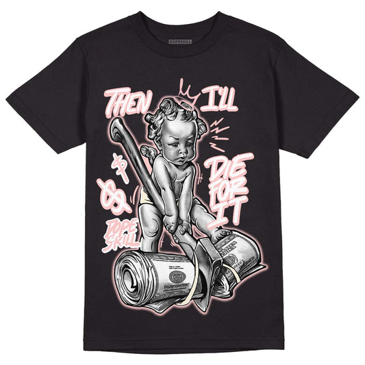 Jordan 1 High OG WMNS Washed Pink DopeSkill T-Shirt Then I'll Die For It Graphic Streetwear - Black