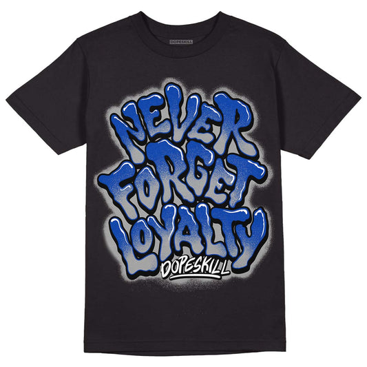 Racer Blue 5s DopeSkill T-Shirt Never Forget Loyalty Graphic