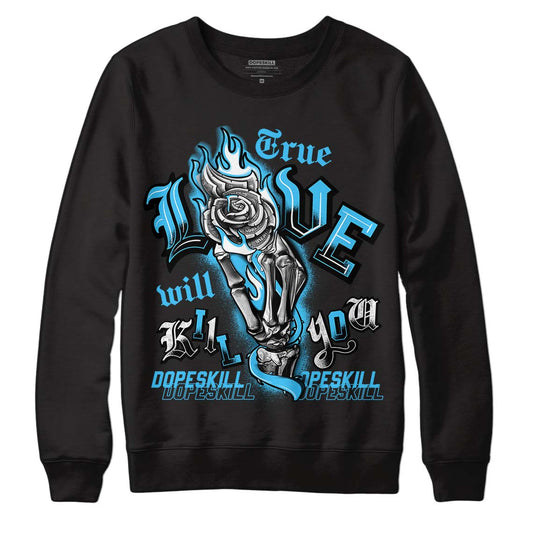 University Blue 13s DopeSkill Sweatshirt True Love Will Kill You Graphic - Black 