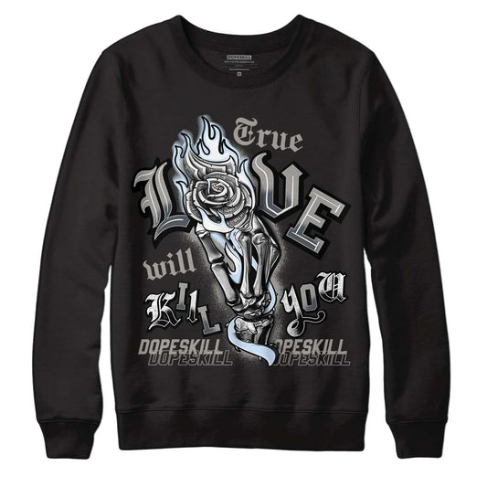 Jordan 6 Retro Cool Grey DopeSkill Sweatshirt True Love Will Kill You Graphic Streetwear - Black 