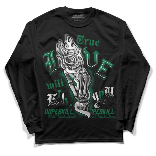 Gorge Green 1s DopeSkill Long Sleeve T-Shirt True Love Will Kill You Graphic - Black