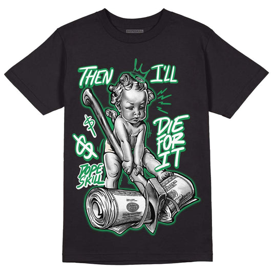 Jordan 2 Retro Lucky Green DopeSkill T-Shirt Then I'll Die For It Graphic Streetwear  - Black 