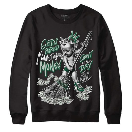 Gorge Green 1s DopeSkill Sweatshirt Gettin Bored With This Money Graphic - Black 