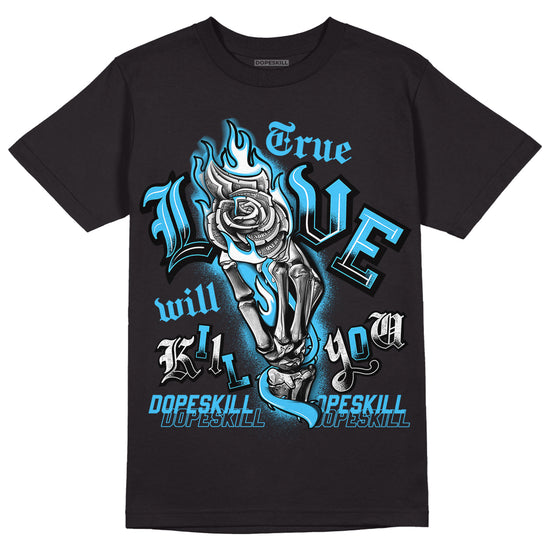 University Blue 13s DopeSkill T-Shirt True Love Will Kill You Graphic - Black 