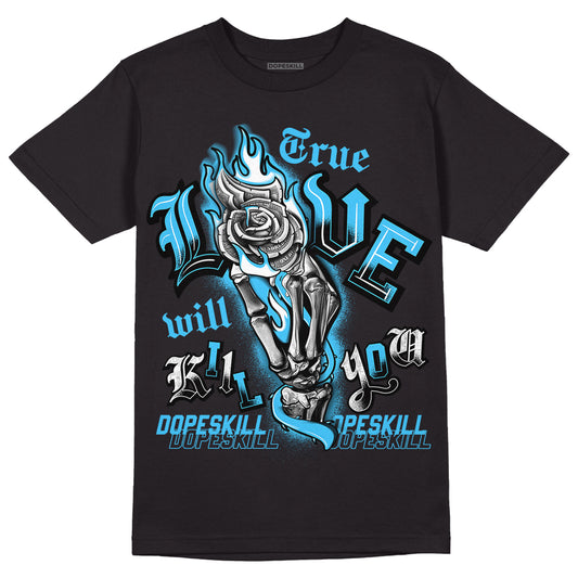 University Blue 13s DopeSkill T-Shirt True Love Will Kill You Graphic - Black 