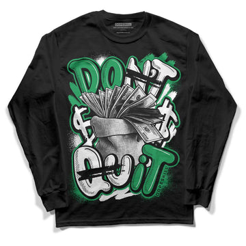 Jordan 1 Low Lucky Green DopeSkill Long Sleeve T-Shirt Don't Quit Graphic Streetwear - Black