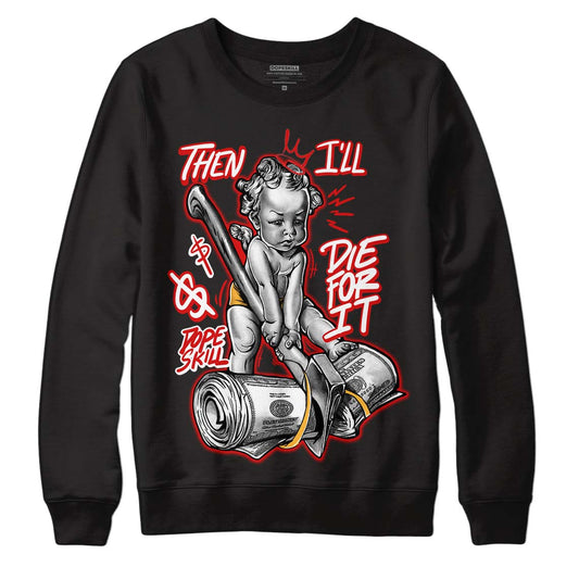 Dunk Low Gym Red DopeSkill Sweatshirt Then I'll Die For It Graphic - Black