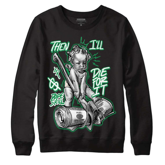 Jordan 2 Retro Lucky Green DopeSkill Sweatshirt Then I'll Die For It Graphic Streetwear  - Black 