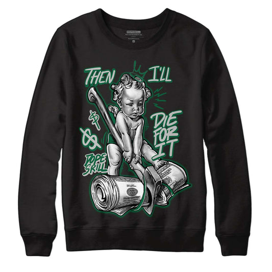 Gorge Green 1s DopeSkill Sweatshirt Then I'll Die For It Graphic - Black 