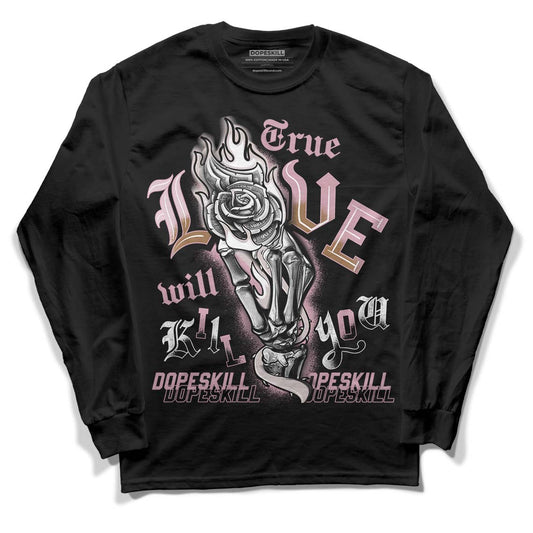 Dunk Low Teddy Bear Pink DopeSkill Long Sleeve T-Shirt True Love Will Kill You Graphic - Black 