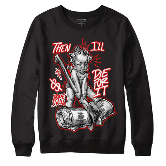 Gym Red 9s DopeSkill Sweatshirt Then I'll Die For It Graphic - Black