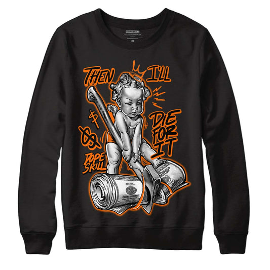 Orange Black White DopeSkill Sweatshirt Then I'll Die For It Graphic - Black