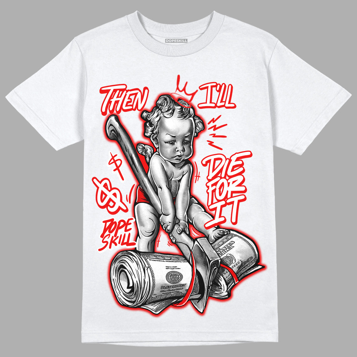 Cherry 11s DopeSkill T-Shirt Then I'll Die For It Graphic - White