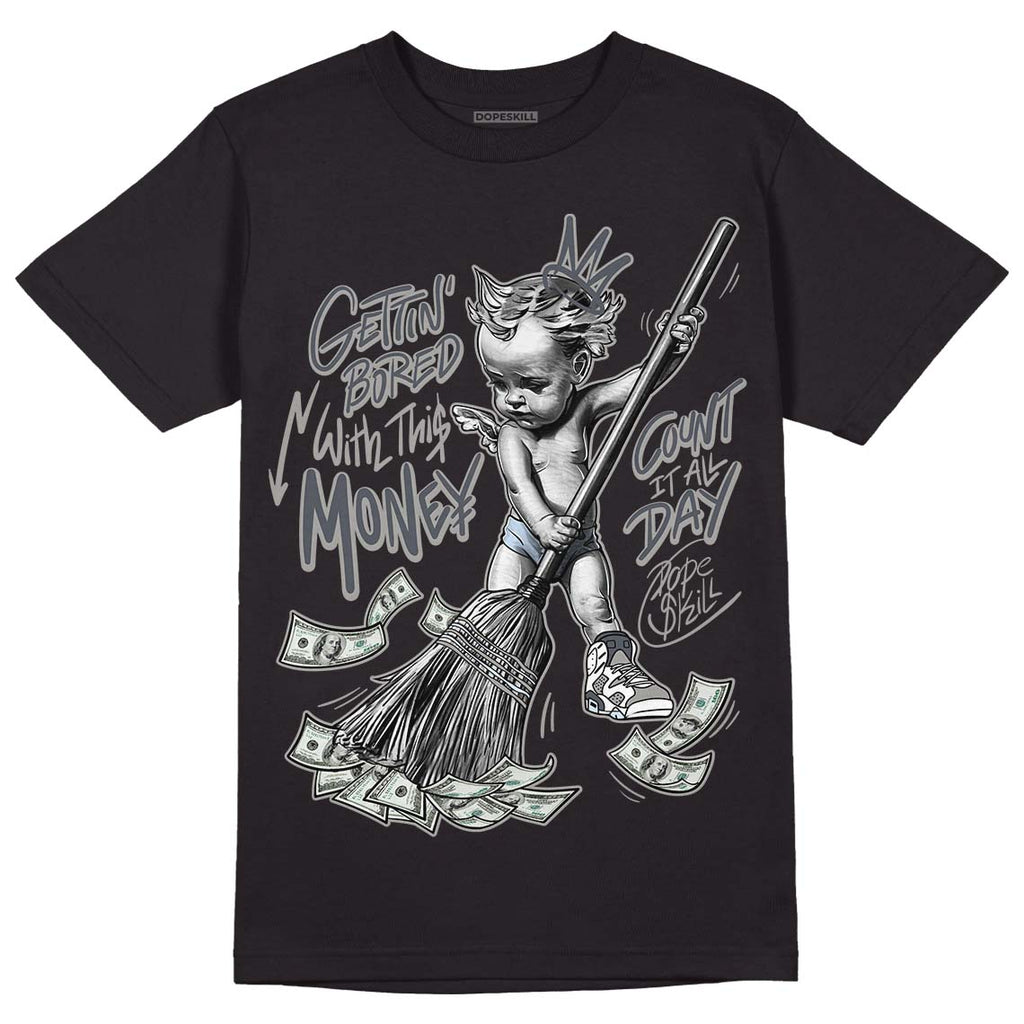 Jordan 6 Retro Cool Grey DopeSkill T-Shirt Gettin Bored With This Money Graphic Streetwear - Black