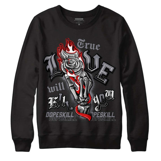 Fire Red 9s DopeSkill Sweatshirt True Love Will Kill You Graphic - Black 