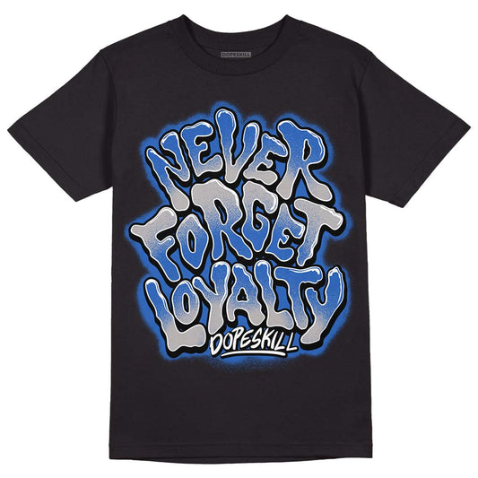 True Blue 1s DopeSkill T-Shirt Never Forget Loyalty Graphic - Black