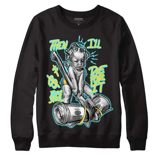 Aqua 5s DopeSkill Sweatshirt Then I'll Die For It Graphic - Black 