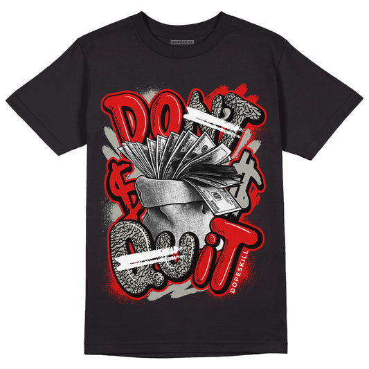 Fire Red 3s DopeSkill T-Shirt Don't Quit Graphic - Black