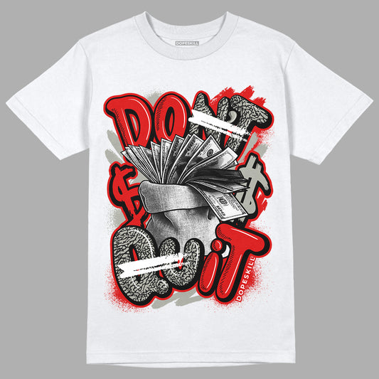 Fire Red 3s DopeSkill T-Shirt Don't Quit Graphic - White 