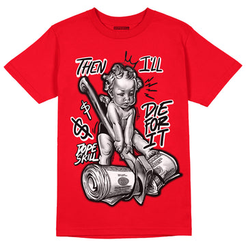Chile Red 9s DopeSkill Chile Red T-shirt Then I'll Die For It Graphic