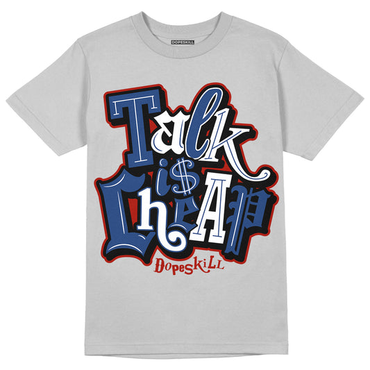 French Blue 13s DopeSkill Light Steel Grey T-shirt Talk Is Chip Graphic