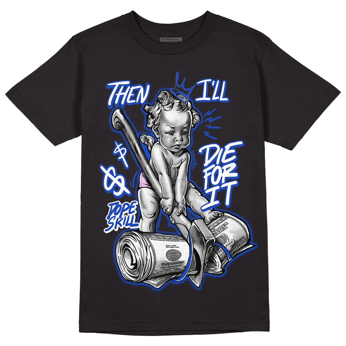 Hyper Royal 12s DopeSkill T-Shirt Then I'll Die For It Graphic - Black