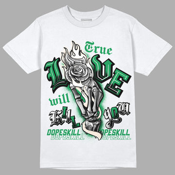 Jordan 2 Retro Lucky Green DopeSkill T-Shirt True Love Will Kill You Graphic Streetwear - White 