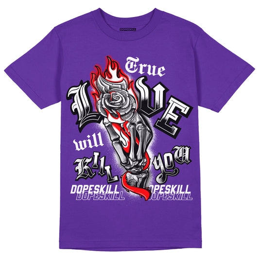 PURPLE Collection DopeSkill Purple T-shirt True Love Will Kill You Graphic - Purple 